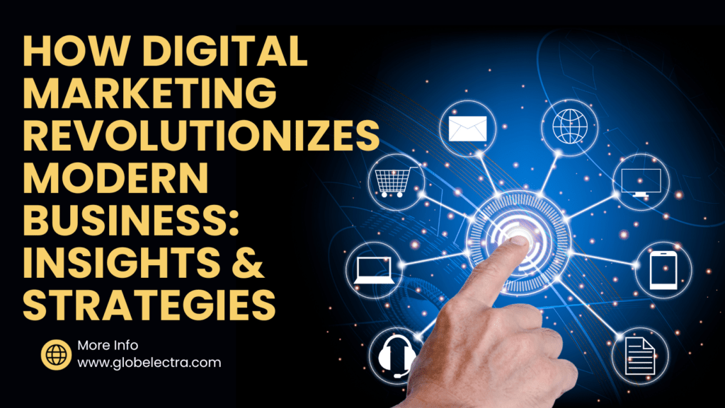 How Digital Marketing Revolutionizes Modern Business: Insights and Strategies